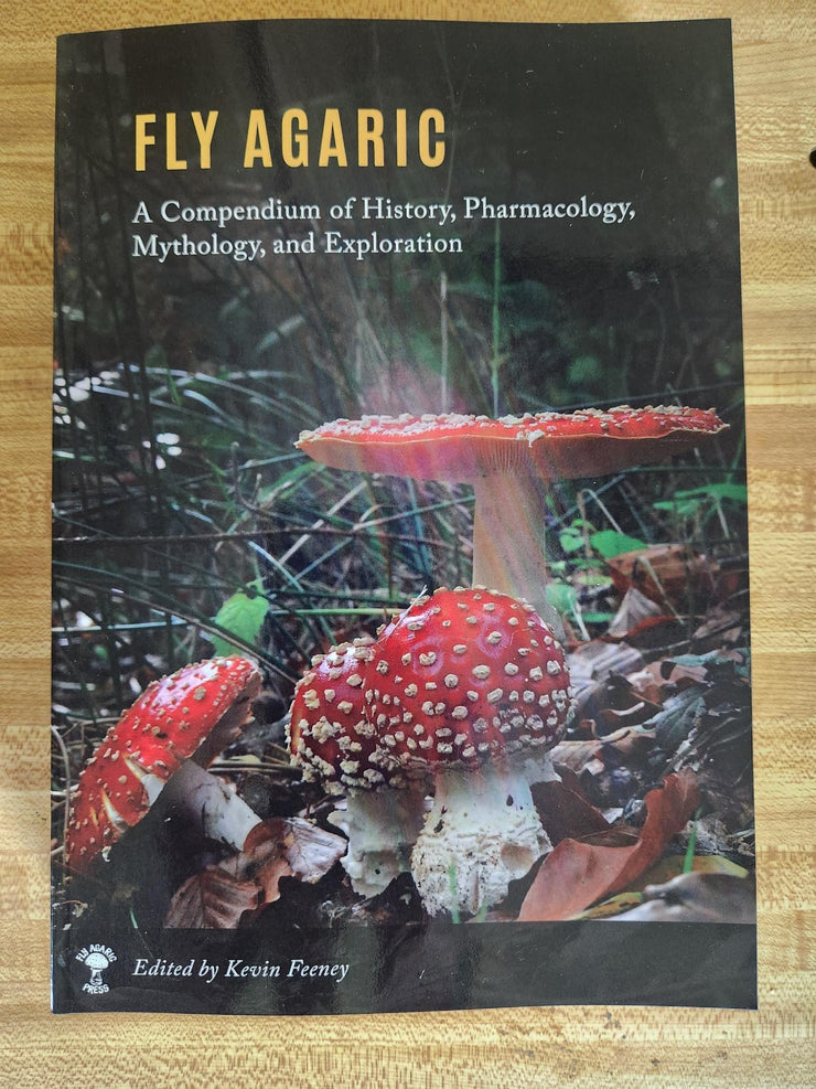Fly Agaric: A compendium of History, Pharmacology, Mythology, and Exploration (Kevin Feeney)